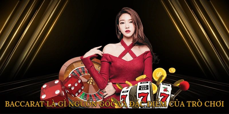 Baccarat Là Gì? Nguồn Gốc Và Đặc Điểm Của Trò Chơi