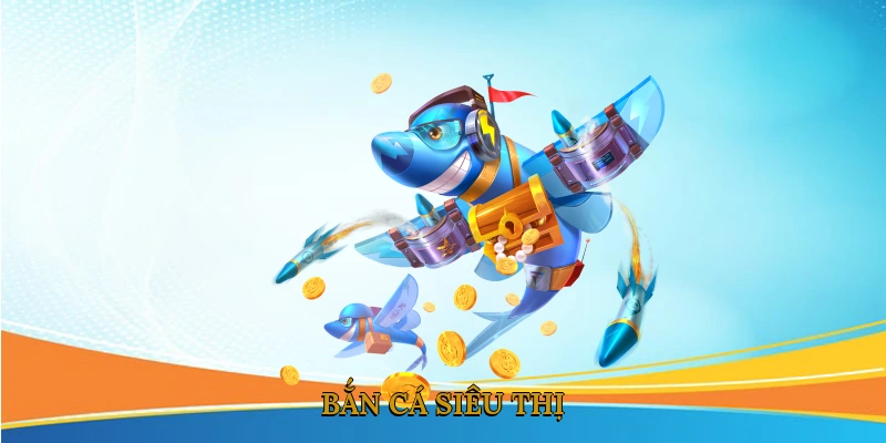 Bắn cá siêu thị