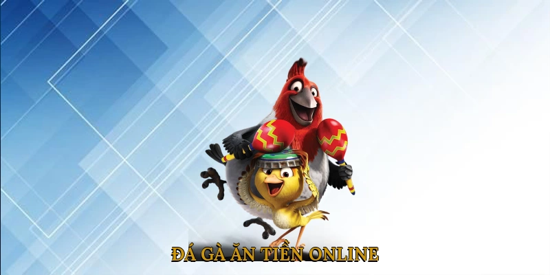 Đá Gà Ăn Tiền Online