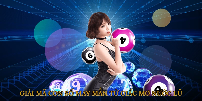 Giải Mã Con Số May Mắn Từ Giấc Mơ Nước Lũ
