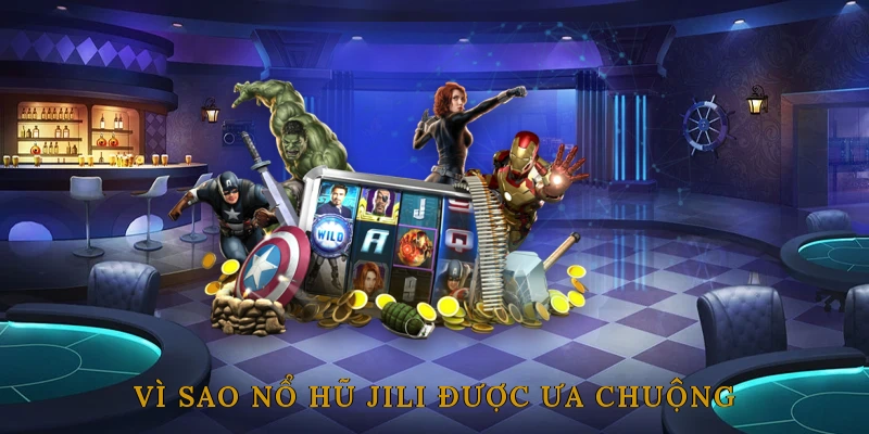 Vì Sao Nổ Hũ Jili Được Ưa Chuộng Nhất Hiện Nay?