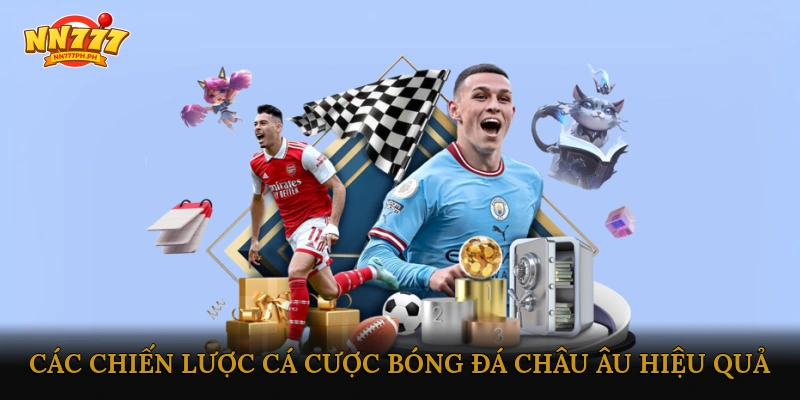 Các Chiến Lược Cá Cược Bóng Đá Châu Âu Hiệu Quả