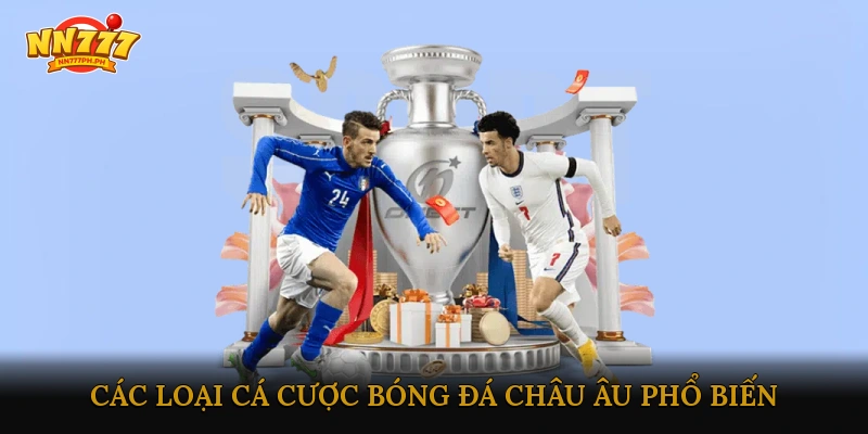 Các Loại Cá Cược Bóng Đá Châu Âu Phổ Biến