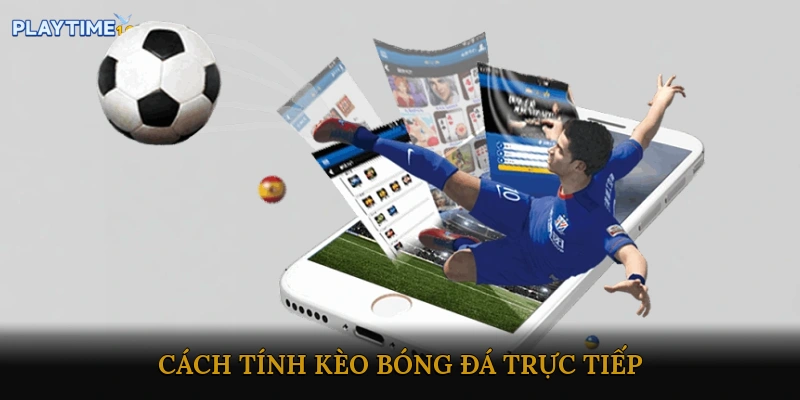 Cách Tính Kèo Bóng Đá Trực Tiếp
