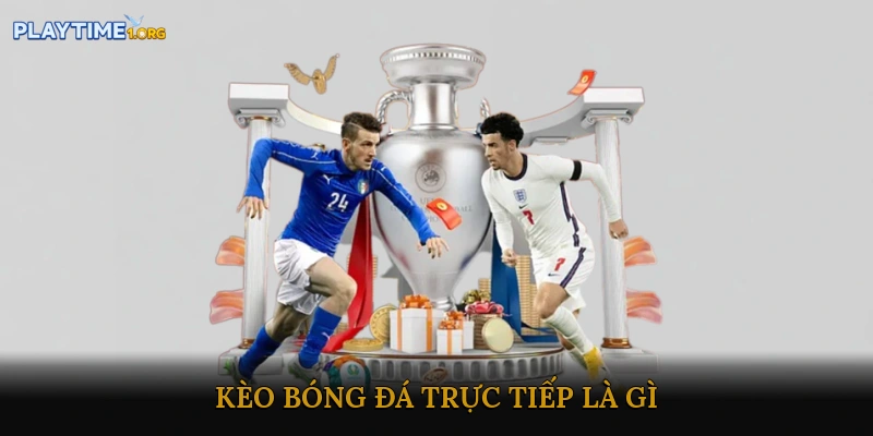 Kèo Bóng Đá Trực Tiếp Là Gì?