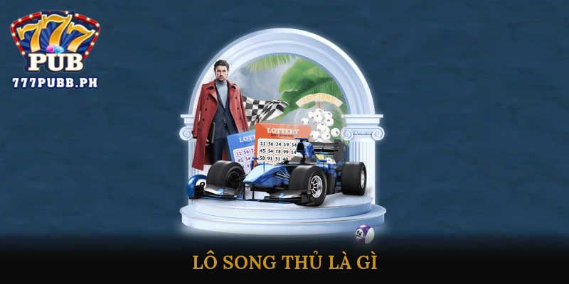 Lô Song Thủ Là Gì?