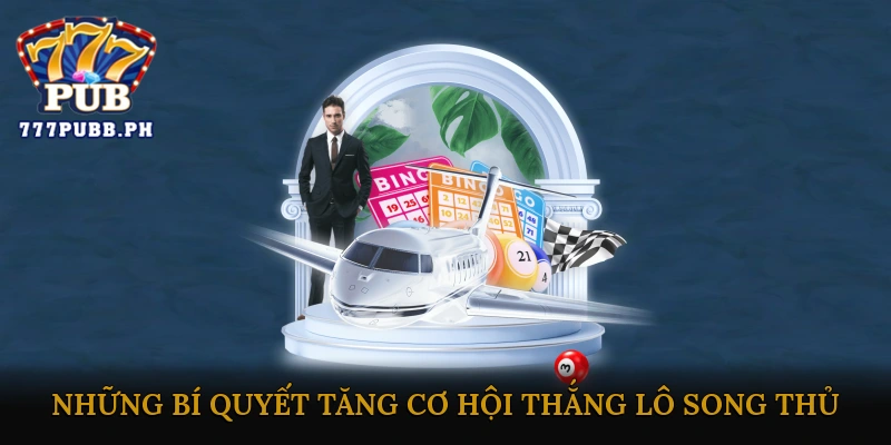 Những Bí Quyết Tăng Cơ Hội Thắng Lô Song Thủ