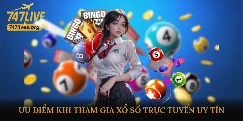 Ưu điểm khi tham gia xổ số trực tuyến uy tín