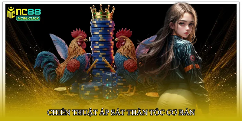 Chiến thuật áp sát thần tốc cơ bản