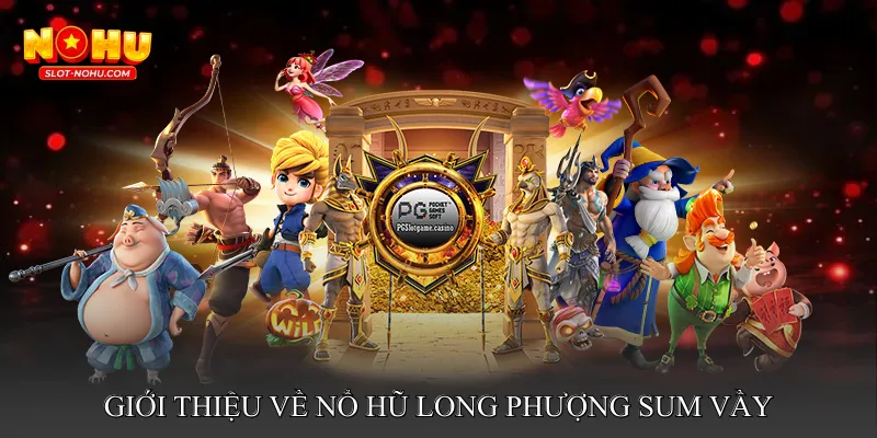 Giới Thiệu Về Nổ Hũ Long Phượng Sum Vầy