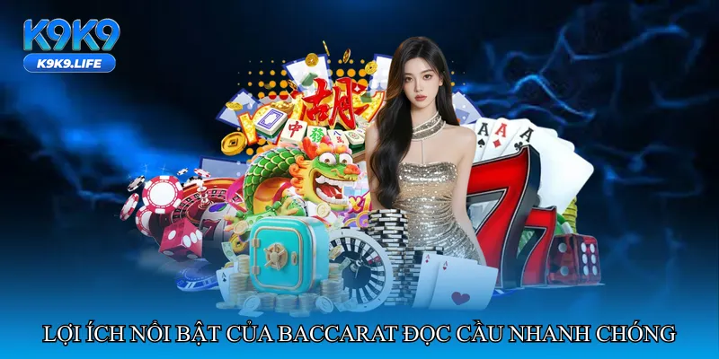 Lợi ích nổi bật của Baccarat đọc cầu nhanh chóng