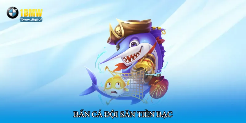 Bắn cá đội săn tiền bạc