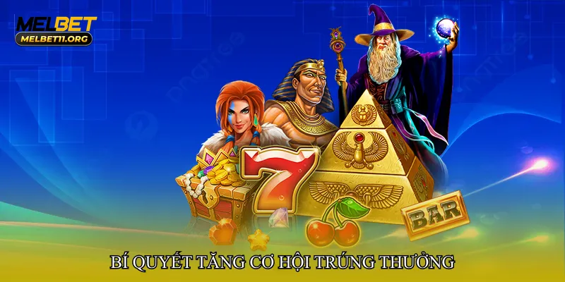 Bí quyết tăng cơ hội trúng thưởng