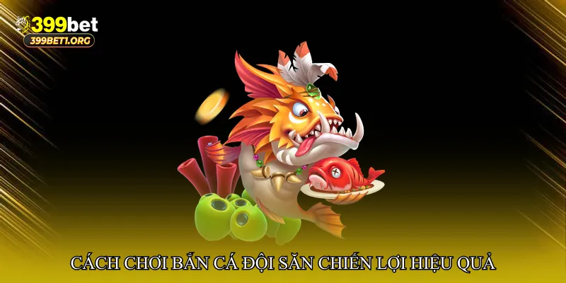 Cách chơi Bắn cá đội săn chiến lợi hiệu quả