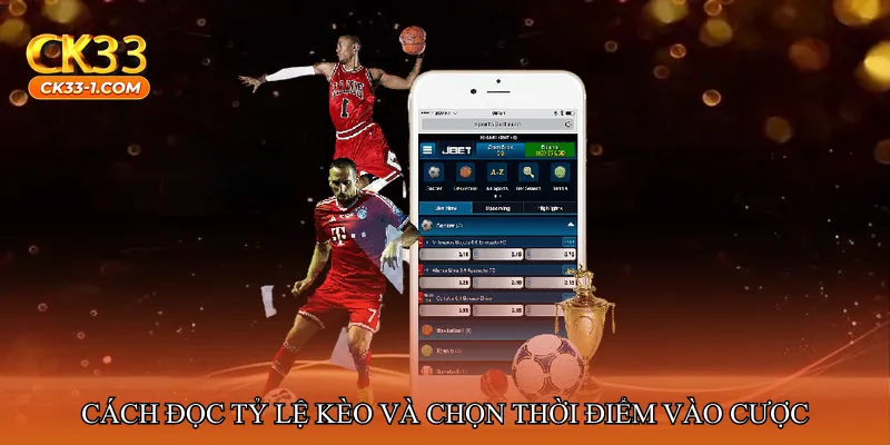 Cách đọc tỷ lệ kèo và chọn thời điểm vào cược